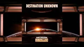 Neolux - Destination Unknown (Cosmic Revelations Mix)