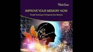 Improve Your Memory Now: Simple Techniques to Improve Your Memory by Mark Cosmo | Full Audiobook