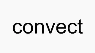 How to pronounce convect