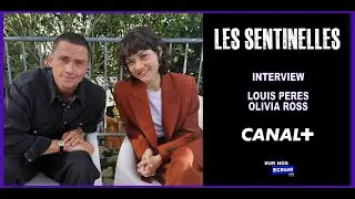 [INTERVIEW] Louis Peres & Olivia Ross - Les Sentinelles - Cr&eacute;ation originale Canal +