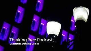 Generation Defining Games - ThinkingTree Podcast