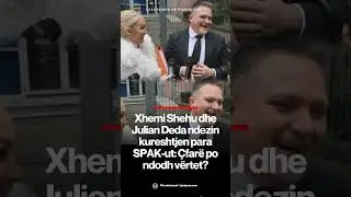 Xhemi Shehu dhe Julian Deda ndezin kureshtjen para SPAK-ut: &Ccedil;far&euml; po ndodh v&euml;rtet?