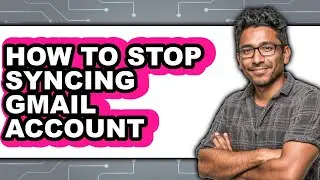 How to Stop Syncing Gmail Account - Easy Guide
