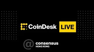 CoinDesk Live at Consensus Hong Kong