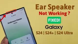 Galaxy S24/S24+/Ultra: Ear Speaker Not Working While Calling! [Fixed]
