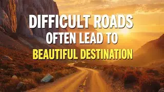 Difficult Roads Often Lead to Beautiful Destinations 🌄 | Motivational & Inspirational