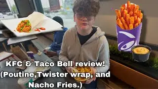 KFC & Taco Bell review! (Poutine,Twister wrap, and Nacho Fries!