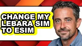 How to Change My Lebara Sim to Esim (full Guide)