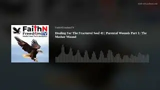 Healing For The Fractured Soul 41 | Parental Wounds Part 1: The Mother Wound