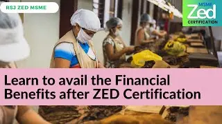 ZED MSME - How to get INR 50k Financial Benefits after ZED Certification Explained