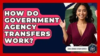 How Do Government Agency Transfers Work? - Civil Service Study Center