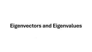 Eigenvectors and Eigenvalues