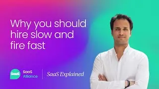 SaaS Explained: Hire slow, fire fast