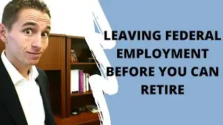 Leaving Federal Employment Before You are Eligible to Retire