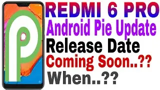 #051 redmi 6 pro android pie update , release date | will redmi 6 pro