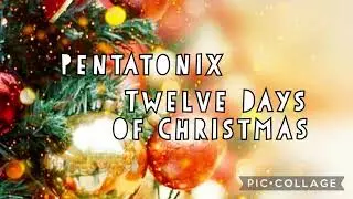 (SLOWED) Pentatonix - ♪ Twelve Days of Christmas ♪