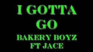 Willy V B1$ and Jace - I GOTTA GO - Bakery Boy Music