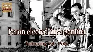 Peron elected in Argentina - February 24 1946 This Day in History