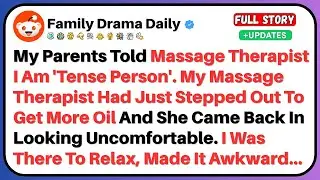 My Parents Told Massage Therapist I'm 'Tense Person'—I Was There To Relax, Made It Awkward