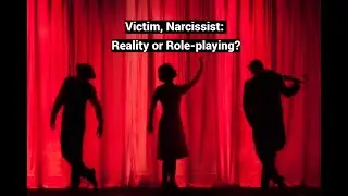Victim, Narcissist: Reality or Role-playing? (Role Theory)