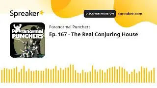 Ep. 167 - The Real Conjuring House