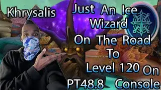JUST AN ICE WIAZARD On The Road To Level 120 On Console Khrysalis Part 48.8