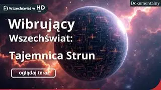 Teoria Strun: Dokumentalny o Granicach Rzeczywistości (Wszechświat, Wymiary, Cząstki)