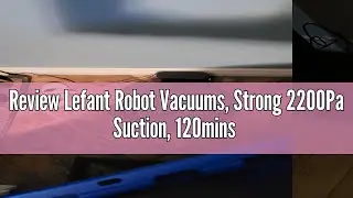 Review Lefant Robot Vacuums, Strong 2200Pa Suction, 120mins Runtime, 6 Cleaning Modes, Self-Charging