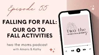 Falling for Fall: Our go to Fall Activities | two the moms Podcast | Episode 55