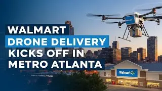 Walmart is kicking off their drone delivery program in metro Atlanta
