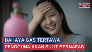 Bahaya Gas Tertawa, Pengguna Akan Sulit Bernafas | Trijaya Update