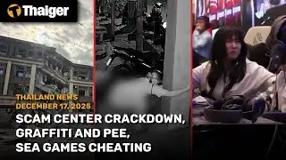 Thailand News: Scam center crackdown, graffiti and pee, SEA games cheating