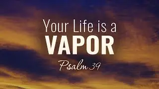 Your Life is a Vapor (Lance Quinn)