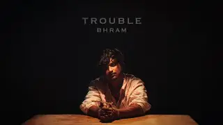 Trouble - Bhram (Official Music Video)