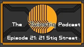 The Twinstiq Podcast - Ep. 21: 21 Stiq Street