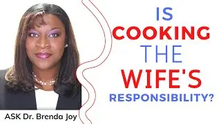 Is Cooking The Wife's Responsibility? #drbrendajoy
