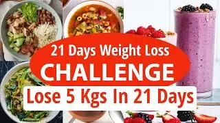 21 Days Weight Loss Challenge - Lose 5 Kgs In 21 Days | Full Day Indian Diet Plan For Weight Loss
