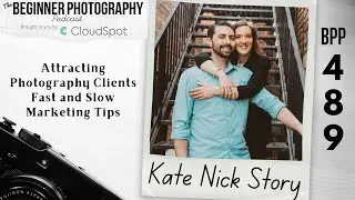 Attracting Photography Clients Fast and Slow Marketing Tips with Kate Nick Story