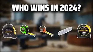 The Best Tape Measures in 2024 - Must Watch Before Buying!