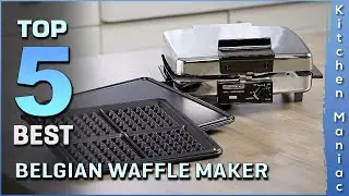 Top 5 Best Belgian Waffle Makers Review in 2025