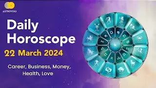 Daily Horoscope | 22th March 2024 | Today's Horoscope | Daily Astrology | Astroyogi