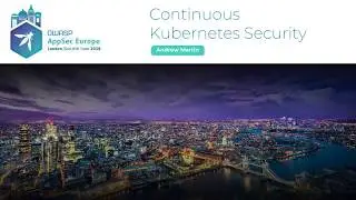 Continuous Kubernetes Security -  Andrew Martin