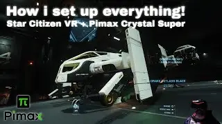 Как я настроил Star Citizen в VR | Pimax Crystal Super &ndash; SteamVR Edition