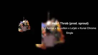 Lil sprout x Bvyuitton x Le'jab x Kunai Chrome - Heart Throb (prod. Sprout)