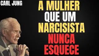 A ÚNICA MULHER QUE UM NARCISISTA JAMAIS CONSEGUE ESQUECER | CARL JUNG