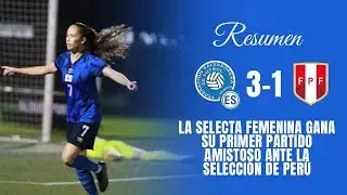 Resumen El Salvador 3-1 Perú | Amistoso Internacional | Selecta Femenina