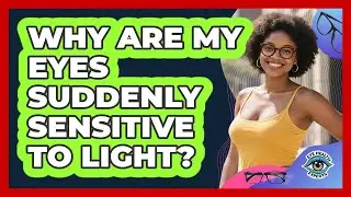 Why Are My Eyes Suddenly Sensitive To Light?
