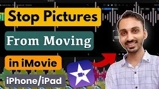 How to Stop Pictures from Moving in iMovie on iPhone or iPad? Fix Moving Images in iMovie on iOS