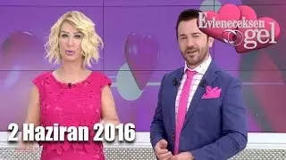 Evleneceksen Gel - 2 Haziran 2016