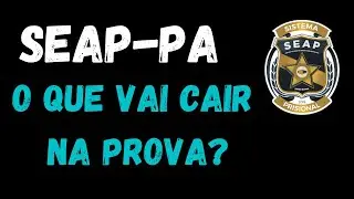 O que vai cair na prova da SEAP PA - EDITAL VERTICALIZADO